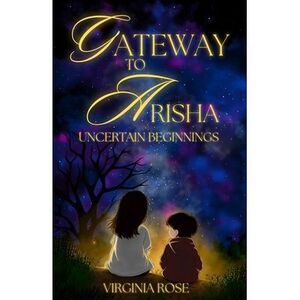 Gateway to Arisha: Uncertain Beginnings -- Virginia Rose